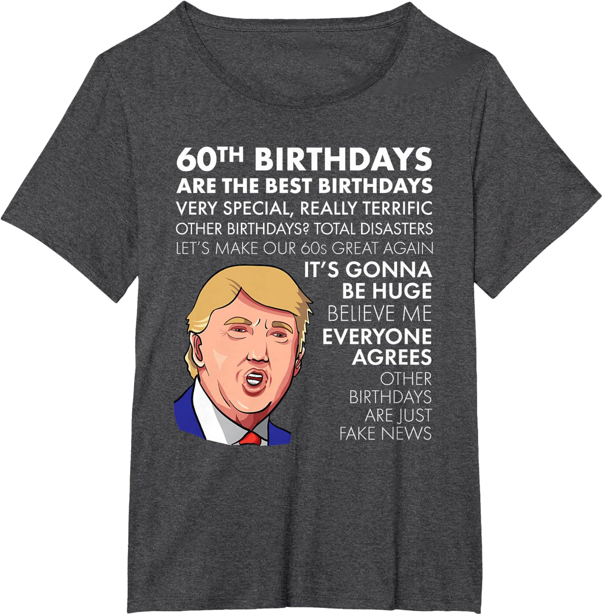 60th Birthday Gift T-shirt Funny Trump Quote Shirt For Men T-Shirt - Dark Heather Grey