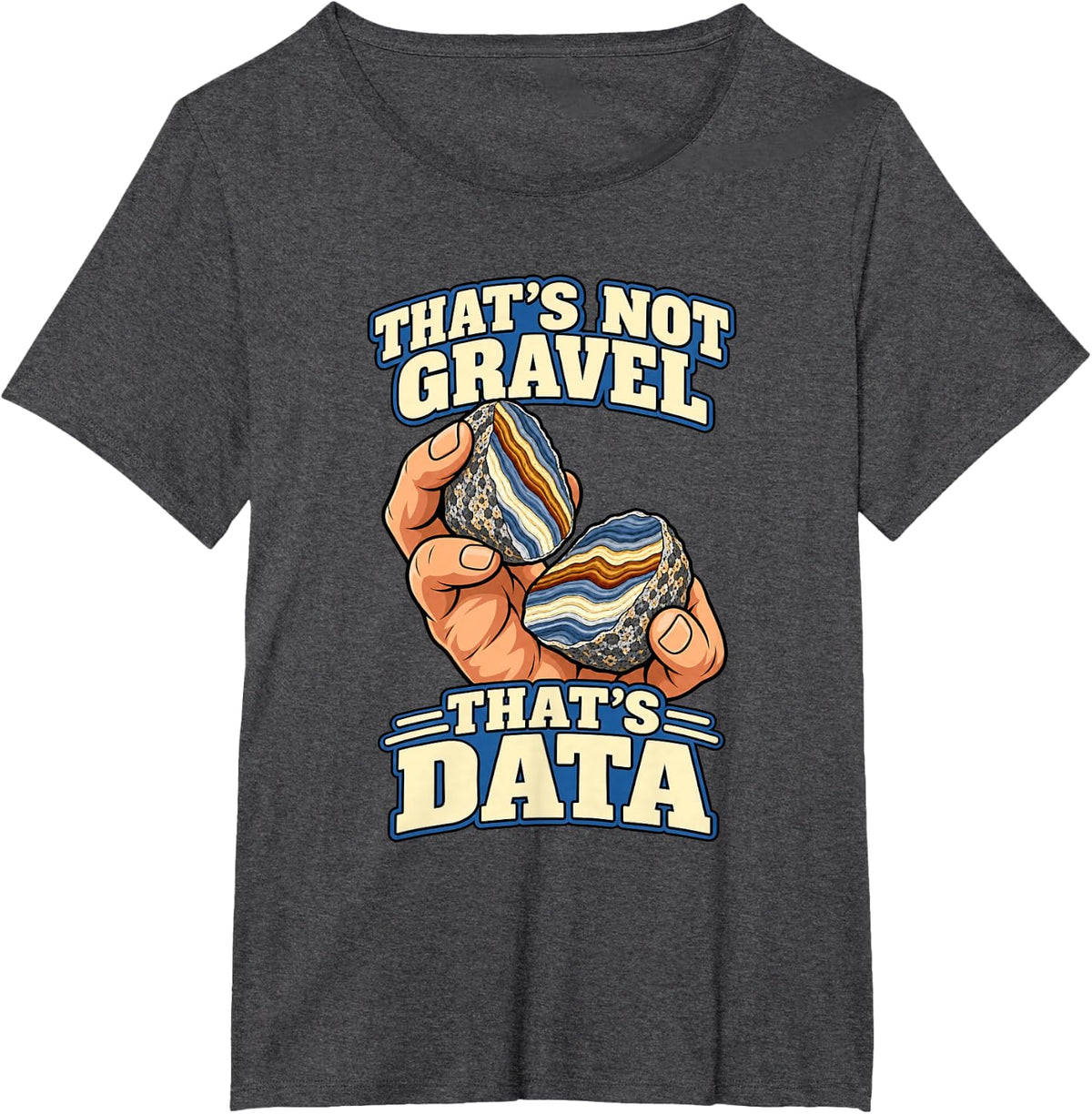 Geology That's Not Gravel That's Data Geologist T-Shirt - Dark Heather Grey