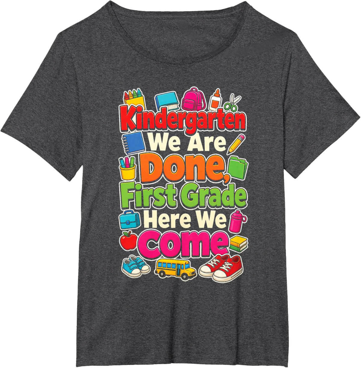 Kindergarten We are Done First Grade Here We Come Grad T-Shirt - Dark Heather Grey