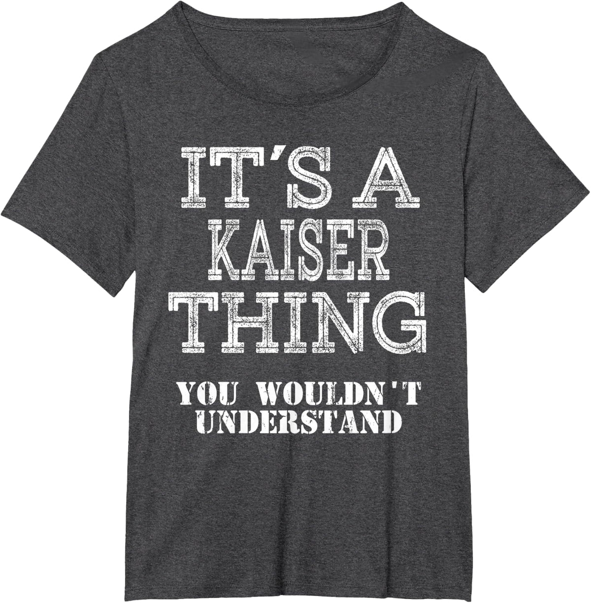 Its A KAISER Thing You Wouldnt Understand Matching Family T-Shirt - Dark Heather Grey