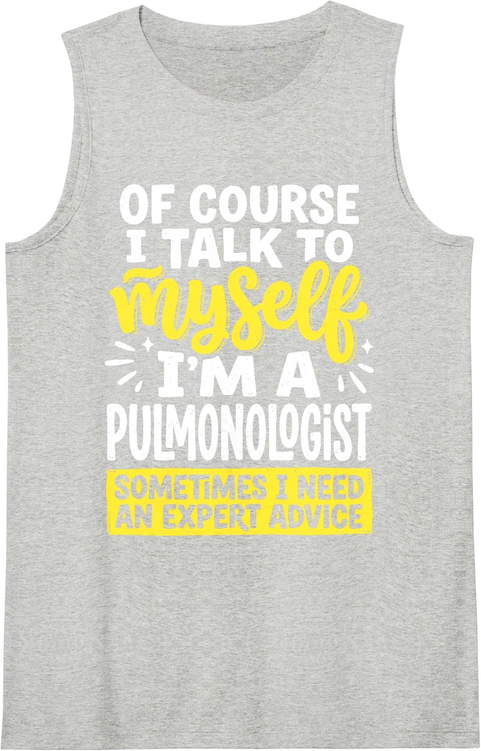 Pulmonologist I Talk to Myself for Expert Advice Doctor Tee Sleeveless Tank Top - Heather Grey