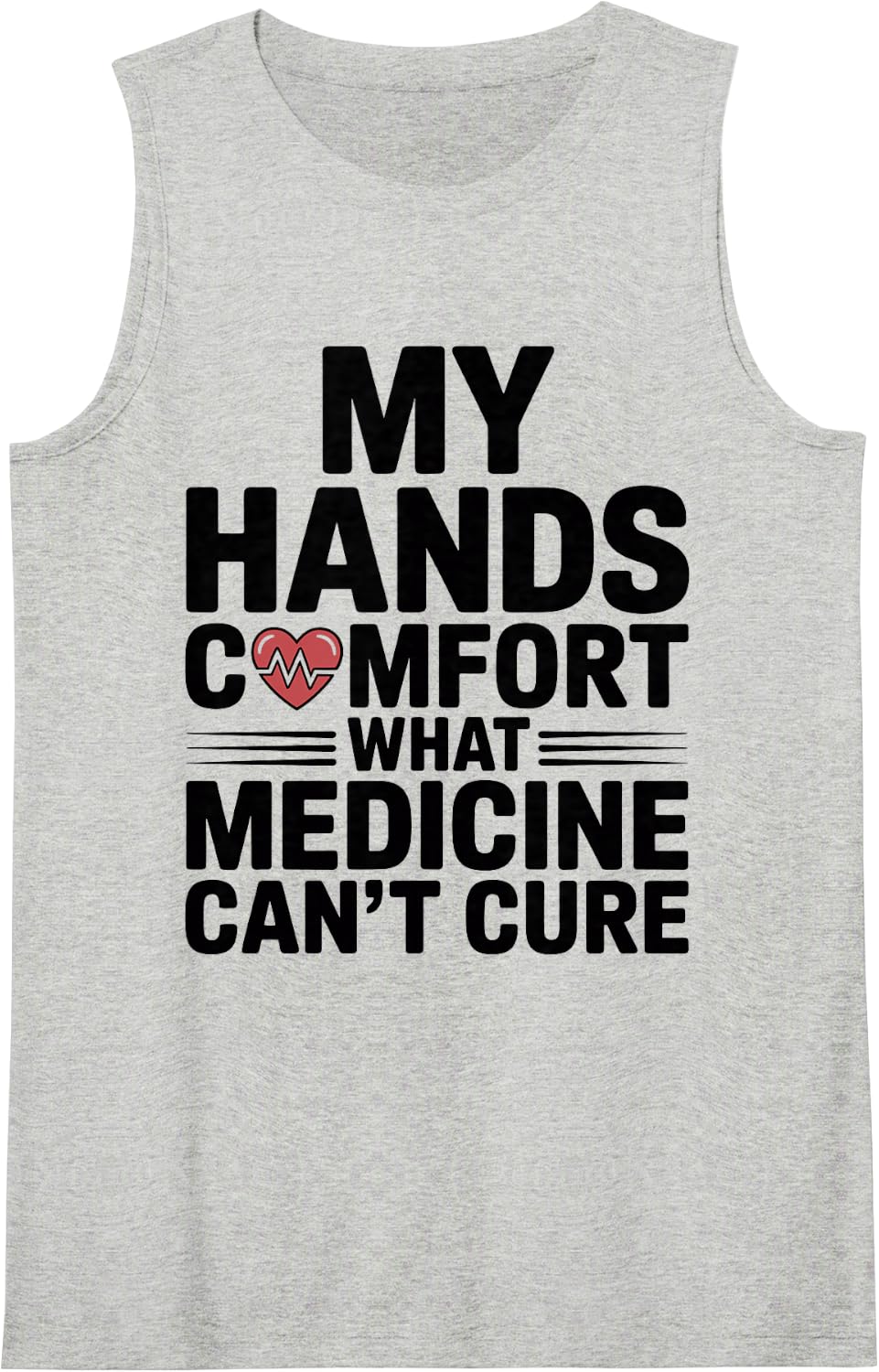 My Hands Comfort What Medicine Can't Cure Hospice Nurse Sleeveless Tank Top - Heather Grey