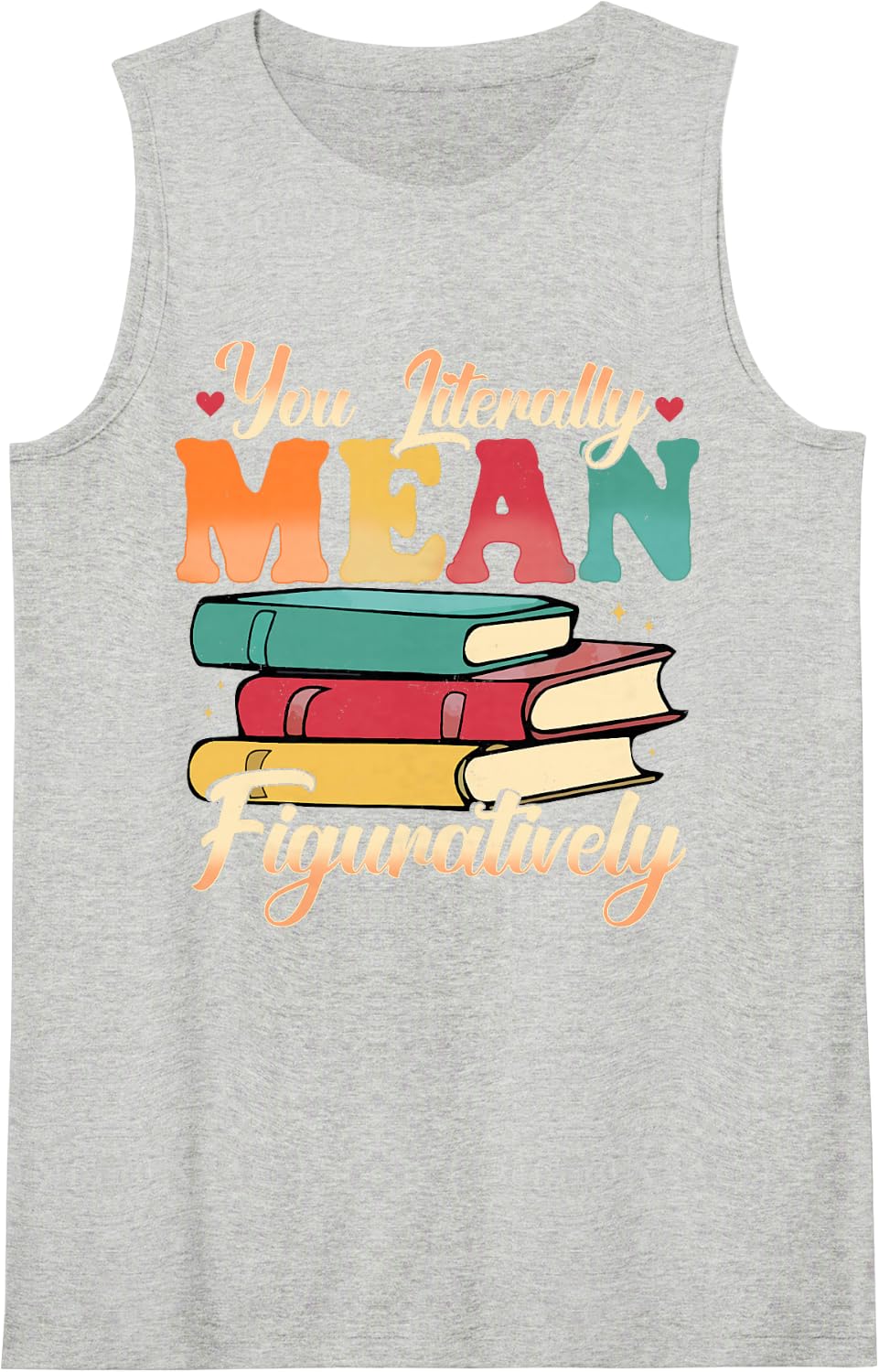 You Literally Mean Figuratively Class English Teacher Sleeveless Tank Top - Heather Grey