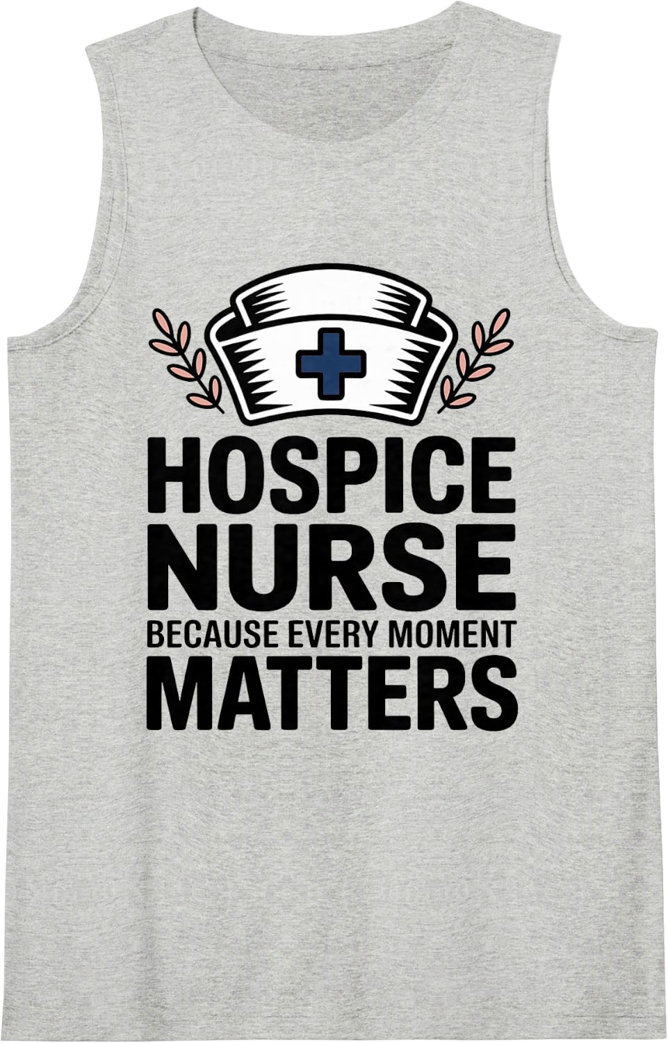 Hospice Nurse Because Every Moment Matters Nursing Sleeveless Tank Top - Heather Grey