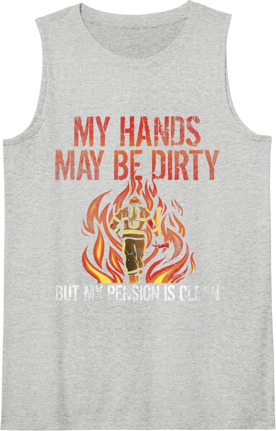 My Hands May Be Dirty But My Pension is Clean Firefighter Sleeveless Tank Top - Heather Grey