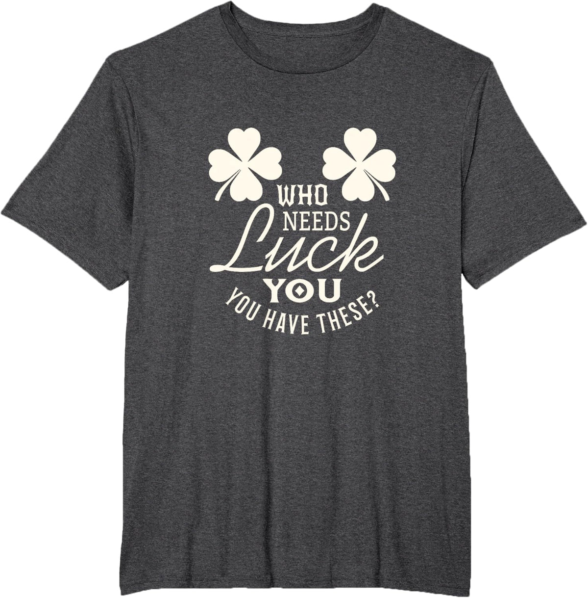 St. Patricks Day Who needs Luck Womens Funny Shirt T-Shirt - Dark Heather Grey