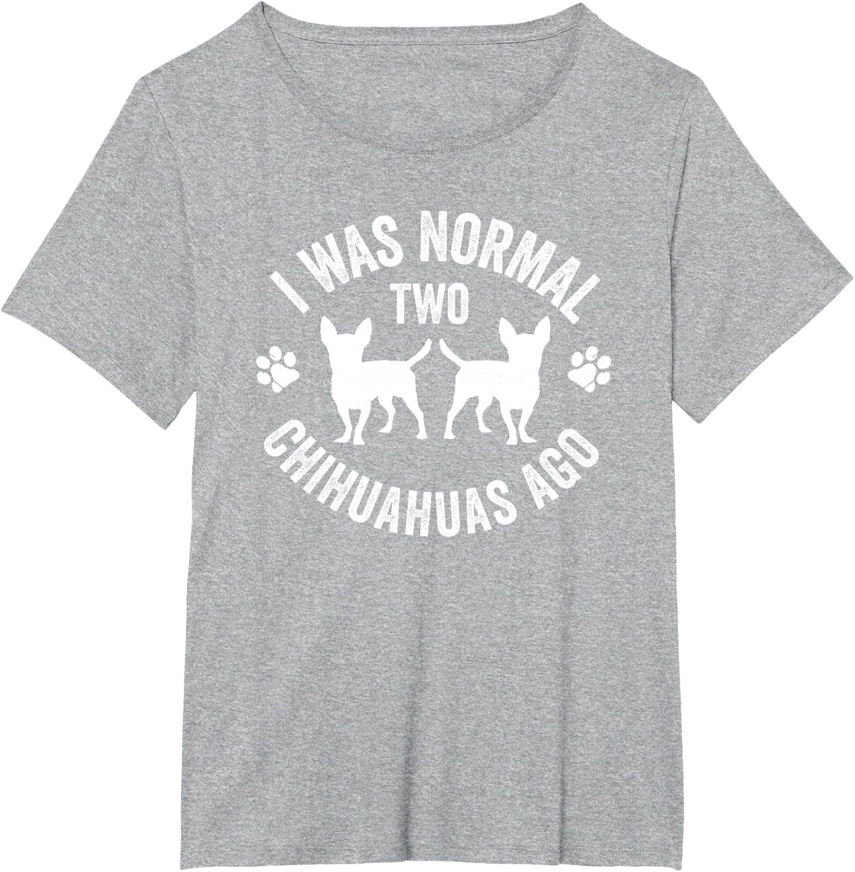 I Was Normal 2 Chihuahuas Ago Funny Dogs T-Shirt - Heather Grey