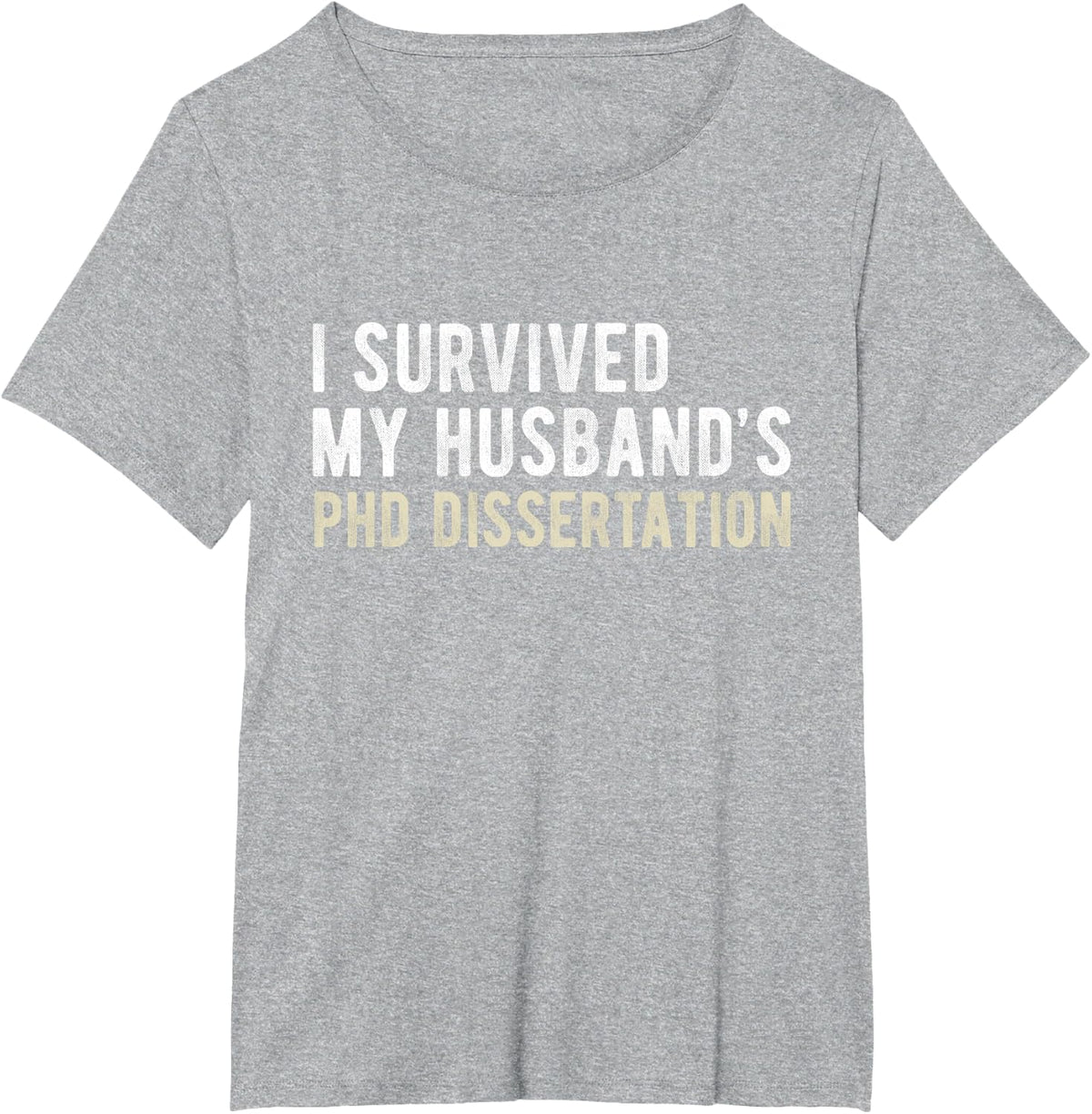 I Survived My Husband's PhD Dissertation Funny PhD T-Shirt - Heather Grey