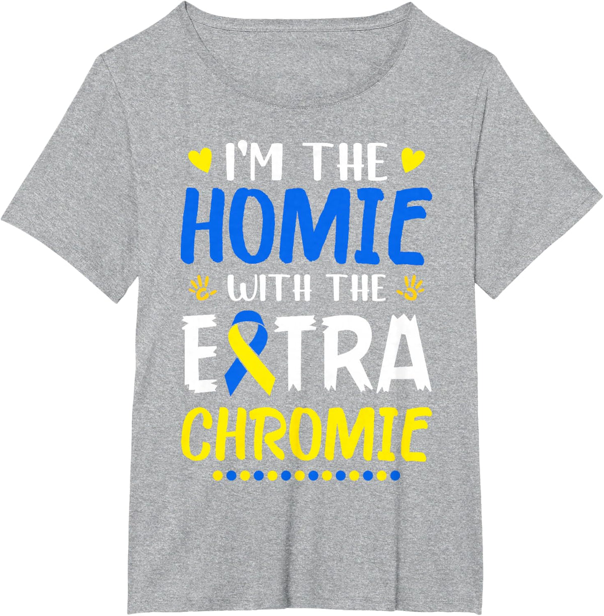 I'm The Homie with Extra Chromie Down Syndrome Awareness Day T-Shirt Small - Heather Grey