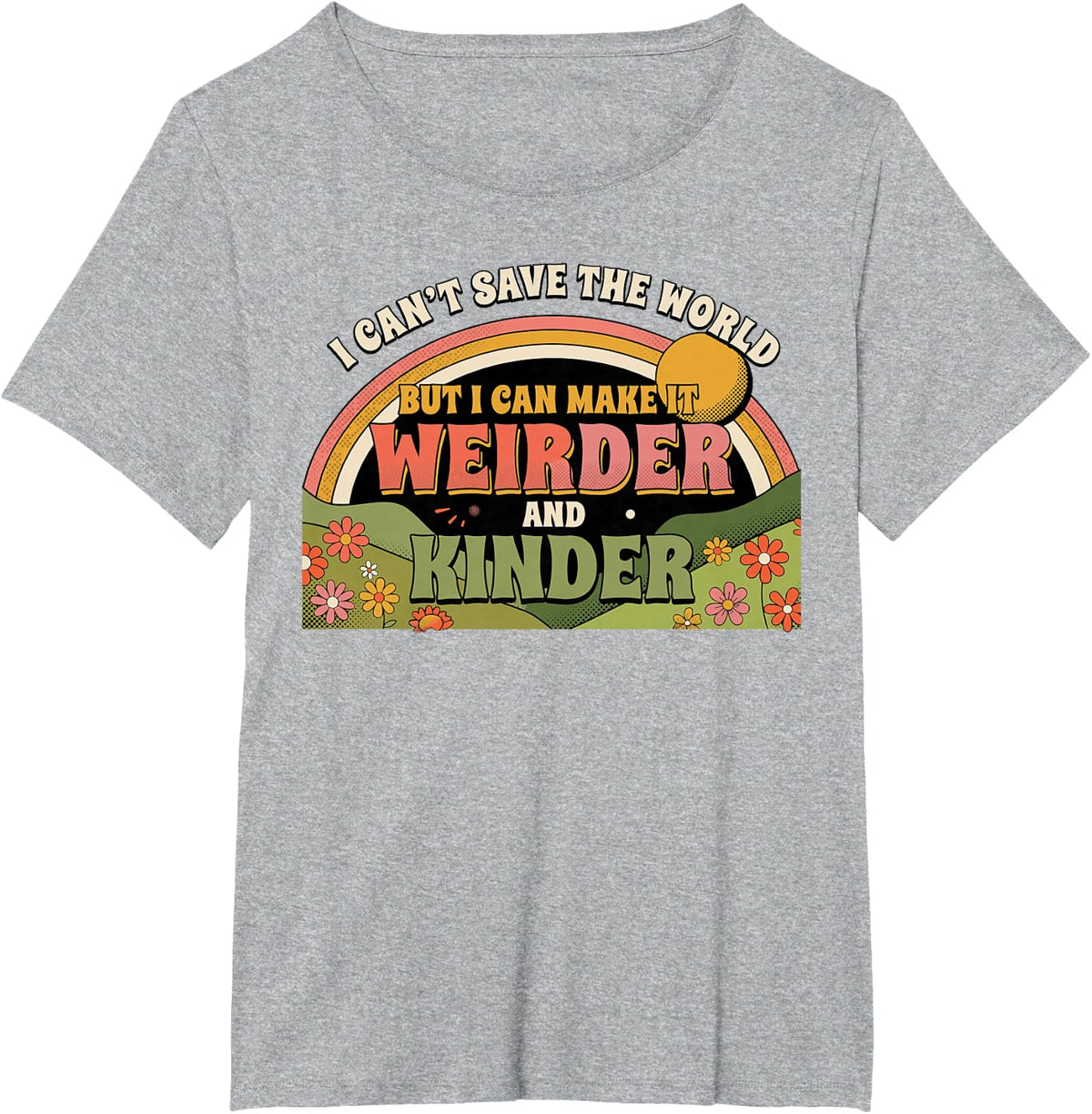 I Can't Save The World But I Can Make It Weirder Kinder T-Shirt - Heather Grey