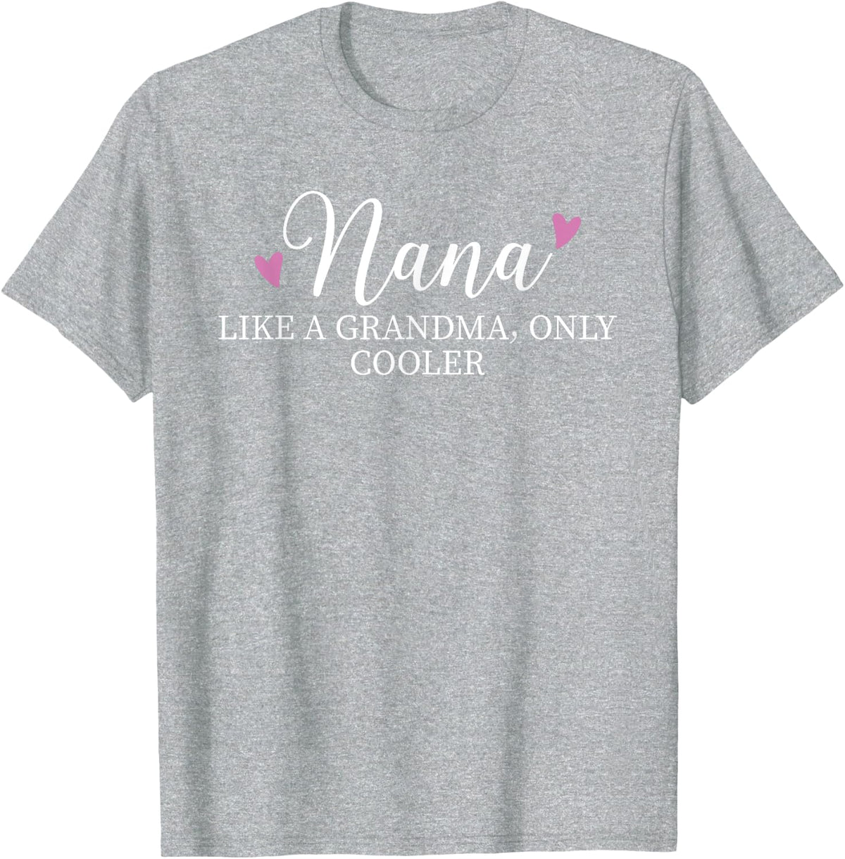 Nana Like A Grandma Only Cooler Heart Mother's Day Nana T-Shirt - Heather Grey