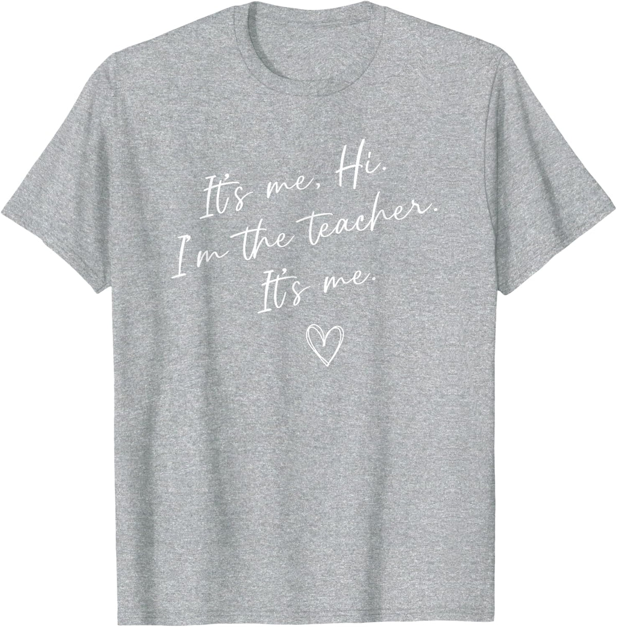 It's Me Hi I'm The Teacher Funny Teacher T-Shirt Tees For Women Men - Heather Grey