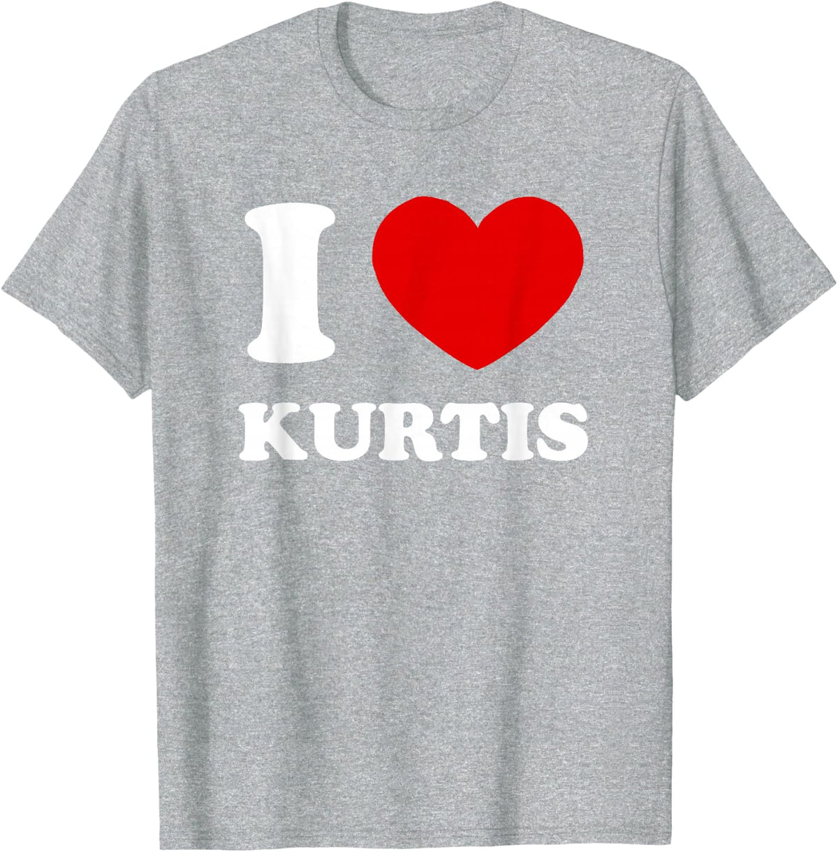 I Love Kurtis I Heart Kurtis Funny First Name Kurtis T-Shirt - Heather Grey