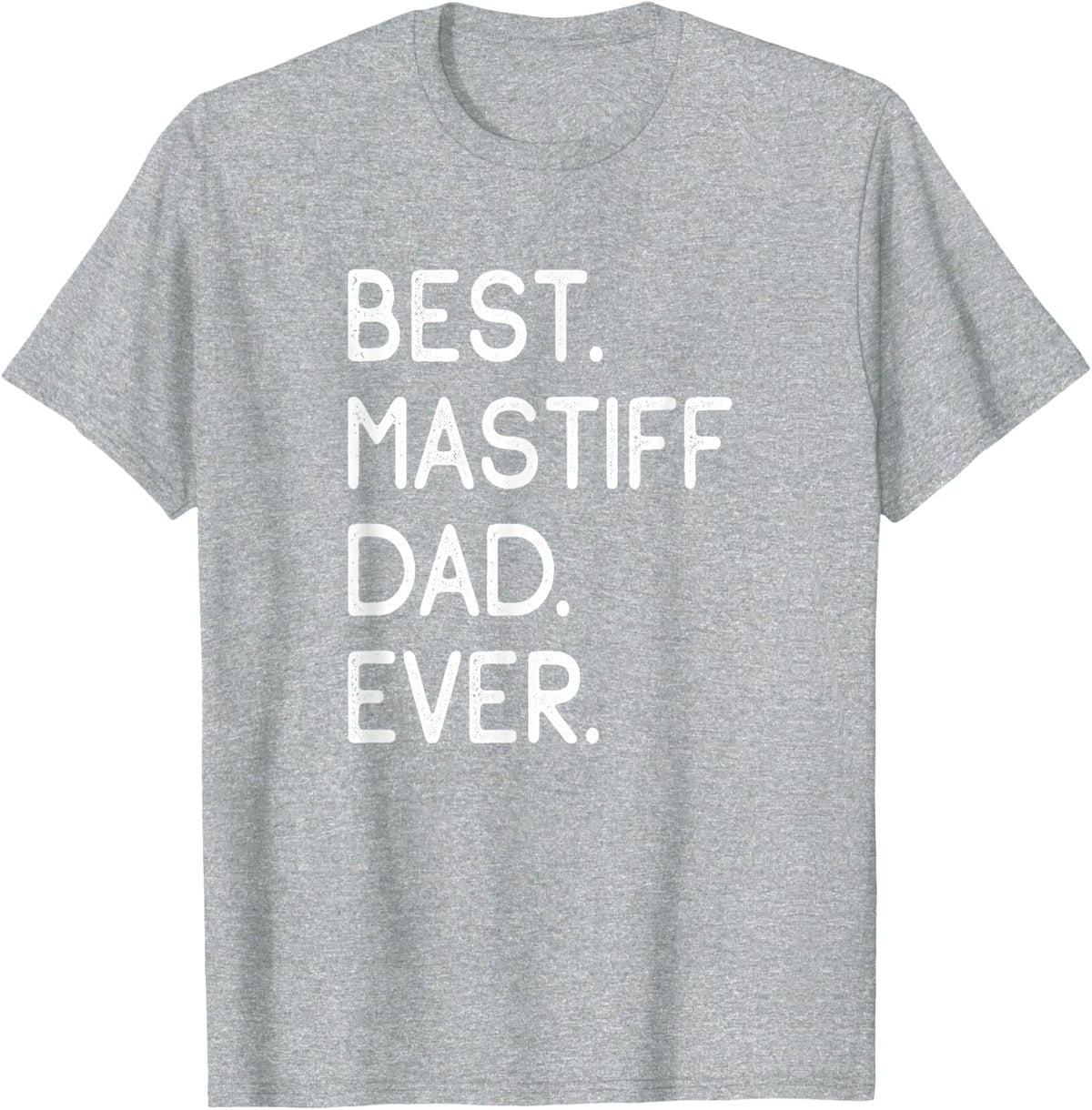 Mastiffs Best Mastiff Dad Ever T-Shirt - Heather Grey