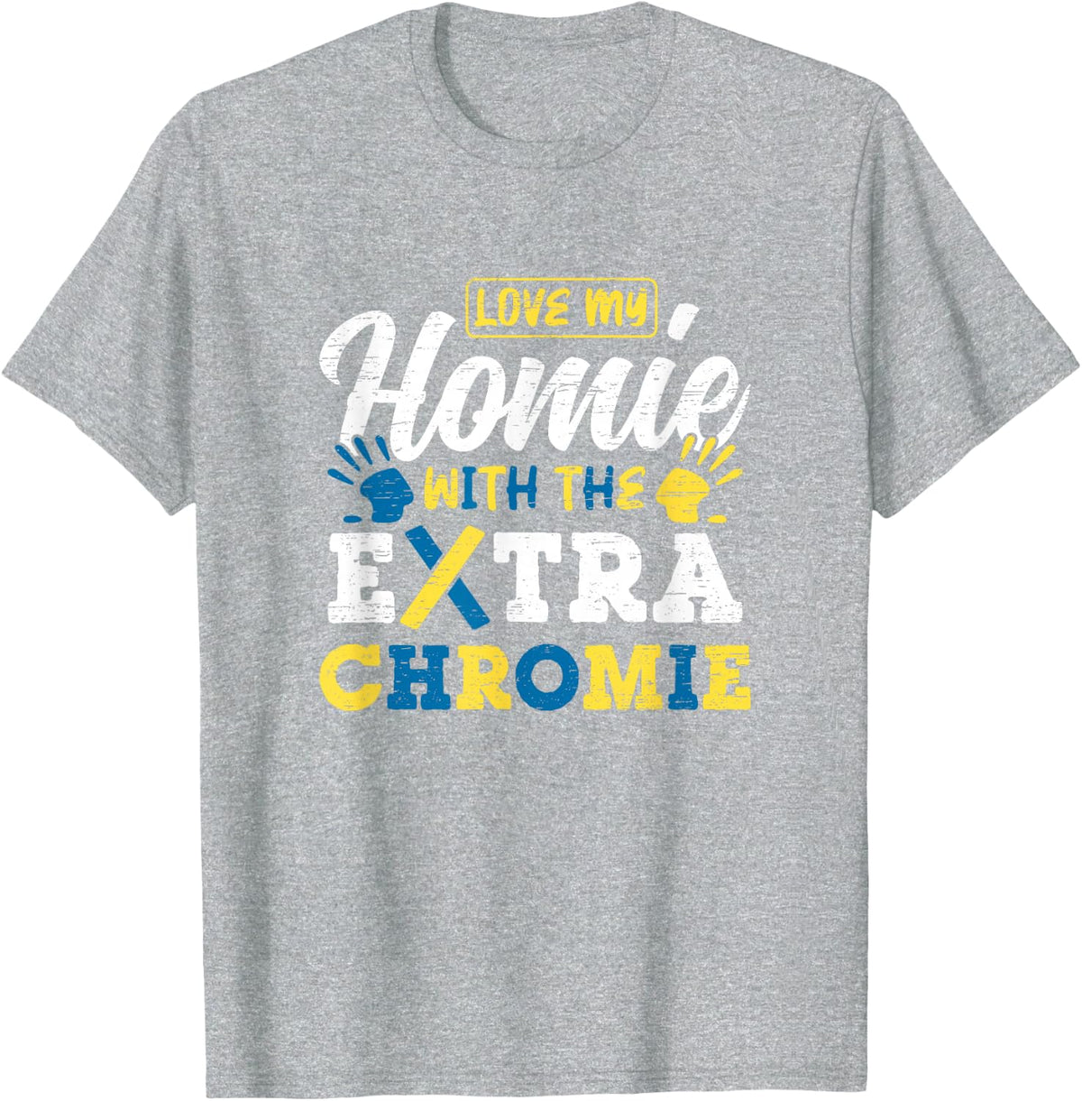Love My Homie With The Extra Chromie T-Shirt - Heather Grey