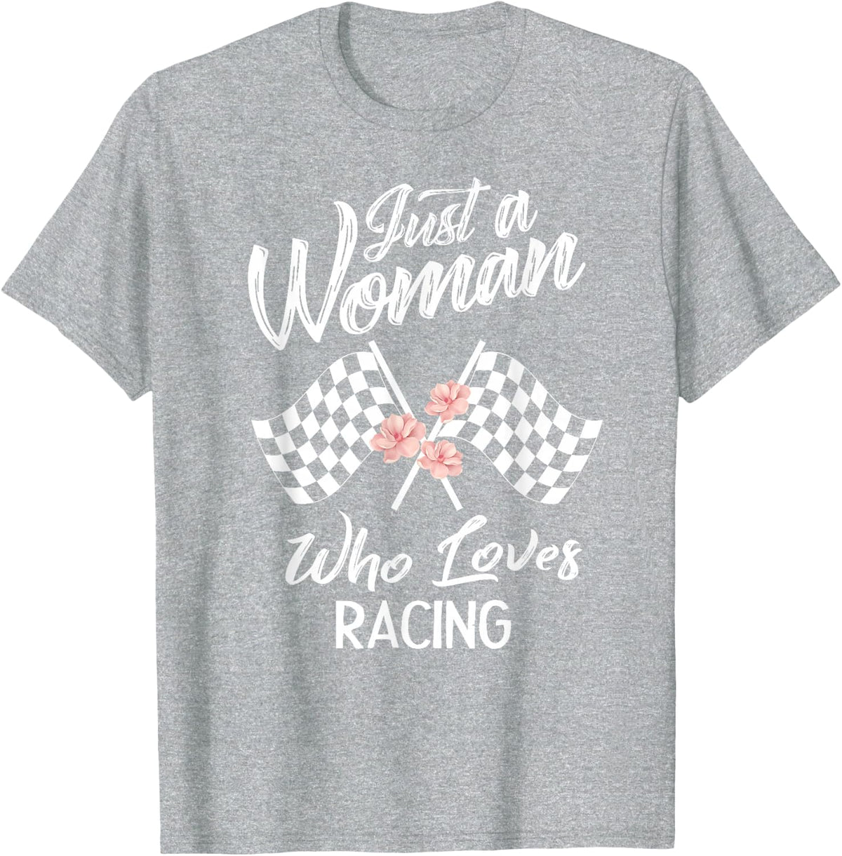 Just A Woman Who Loves Racing T-Shirt Race Lover Gift Shirt T-Shirt - Heather Grey