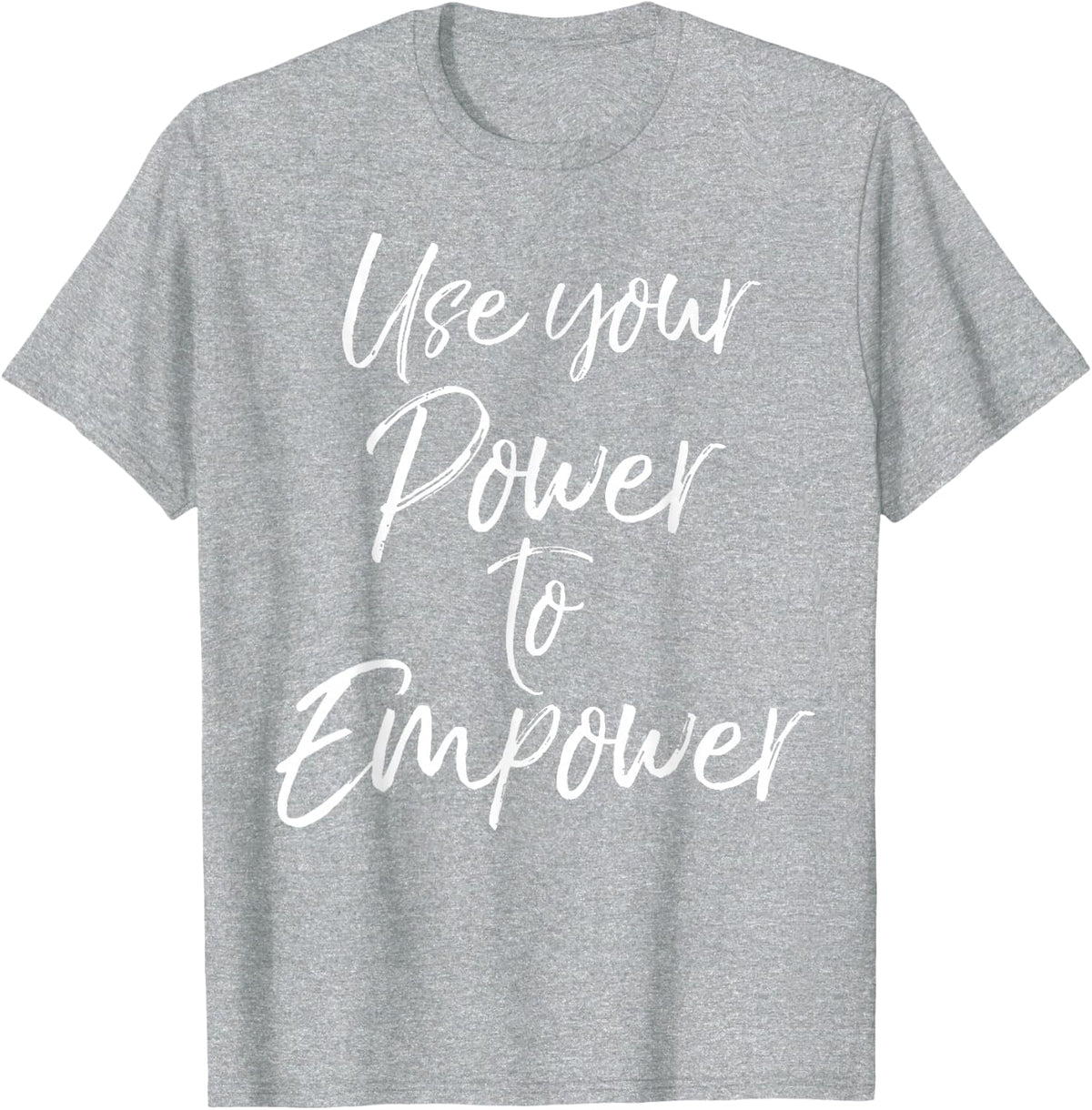Use Your Power to Empower Shirt for Women Cute Equality Tees T-Shirt - Heather Grey