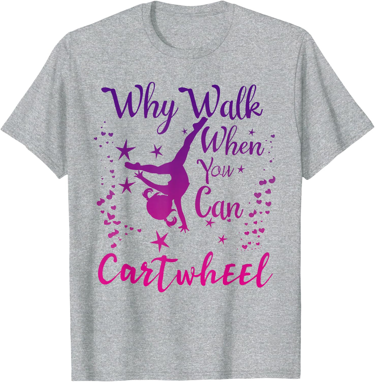 Why Walk When You Can Cartwheel Gymnastics Play Girls Top T-Shirt - Heather Grey