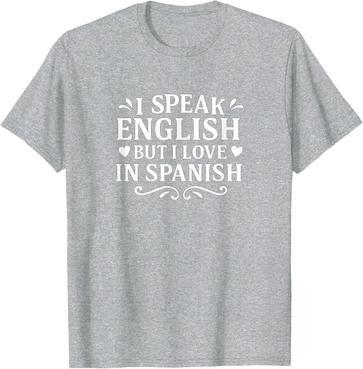 I Speak English But I Love in Spanish - T-Shirt - Heather Grey