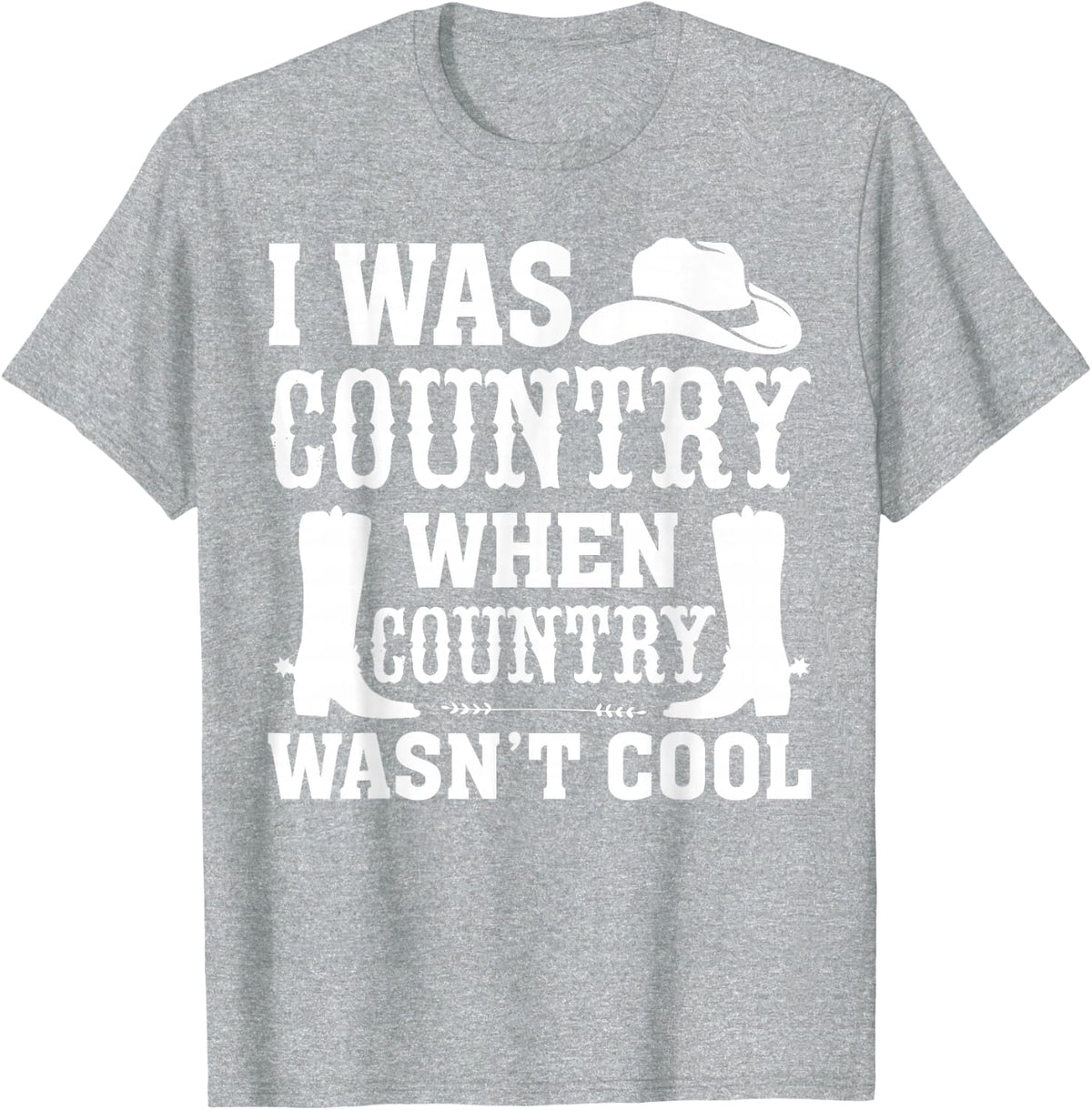 I Was Country When Country Wasn't Cool Cute Country Saying T-Shirt - Heather Grey