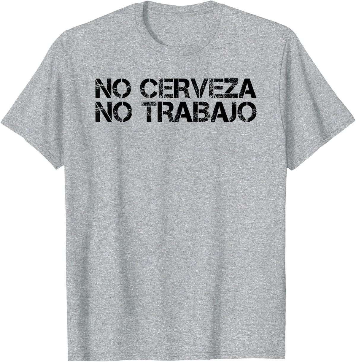 NO CERVEZA NO TRABAJO Shirt Funny Spanish Beer Gift Idea T-Shirt - Heather Grey