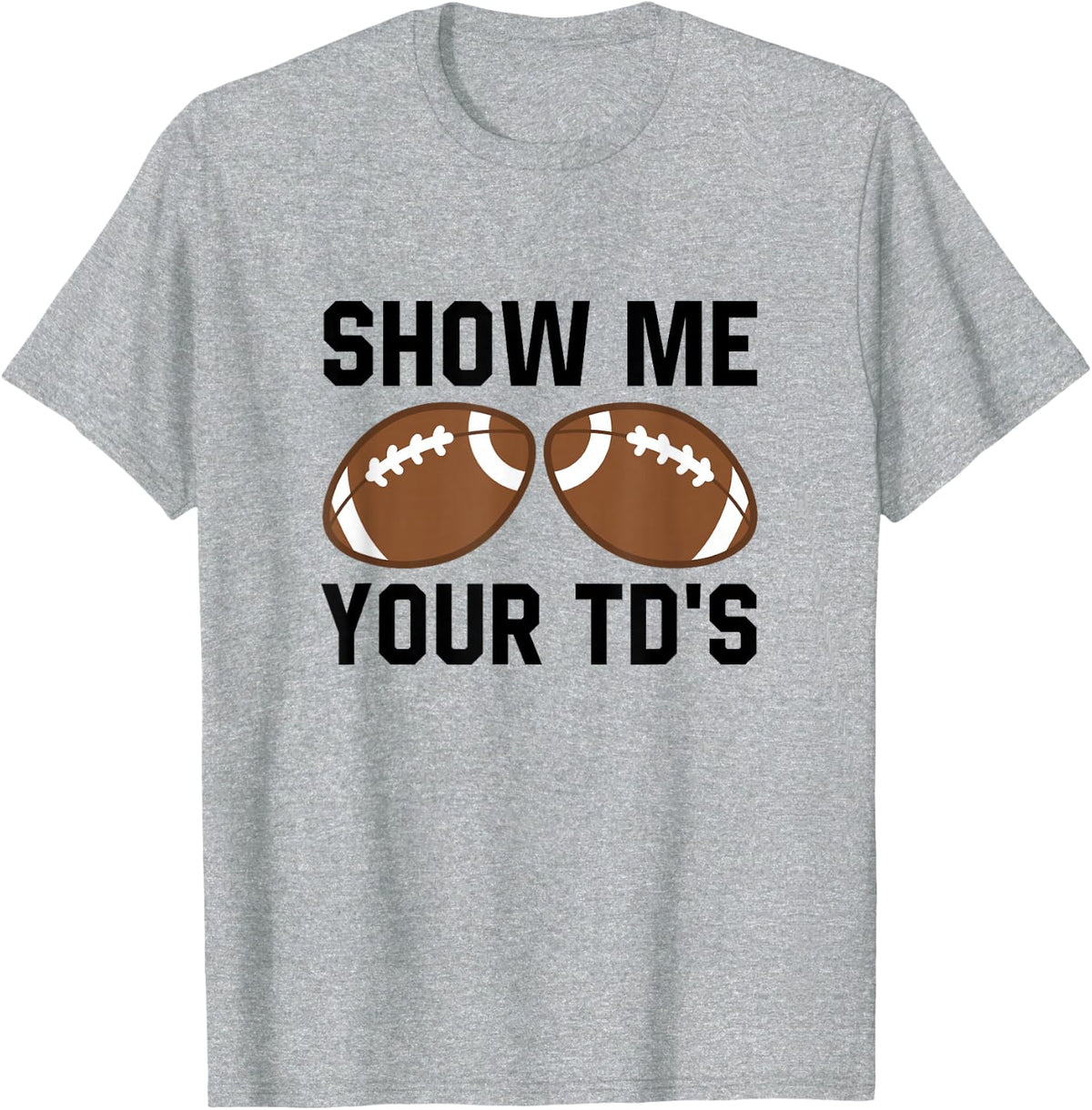 Show me your TDs Funny Fantasy Football Touch Down T-Shirt - Heather Grey