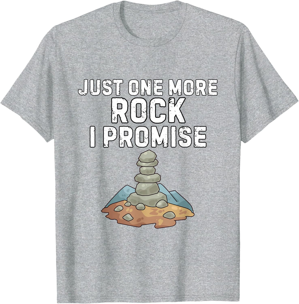 Just One More Rock I Promise Shirt Funny Rock Lover Humor T-Shirt - Heather Grey