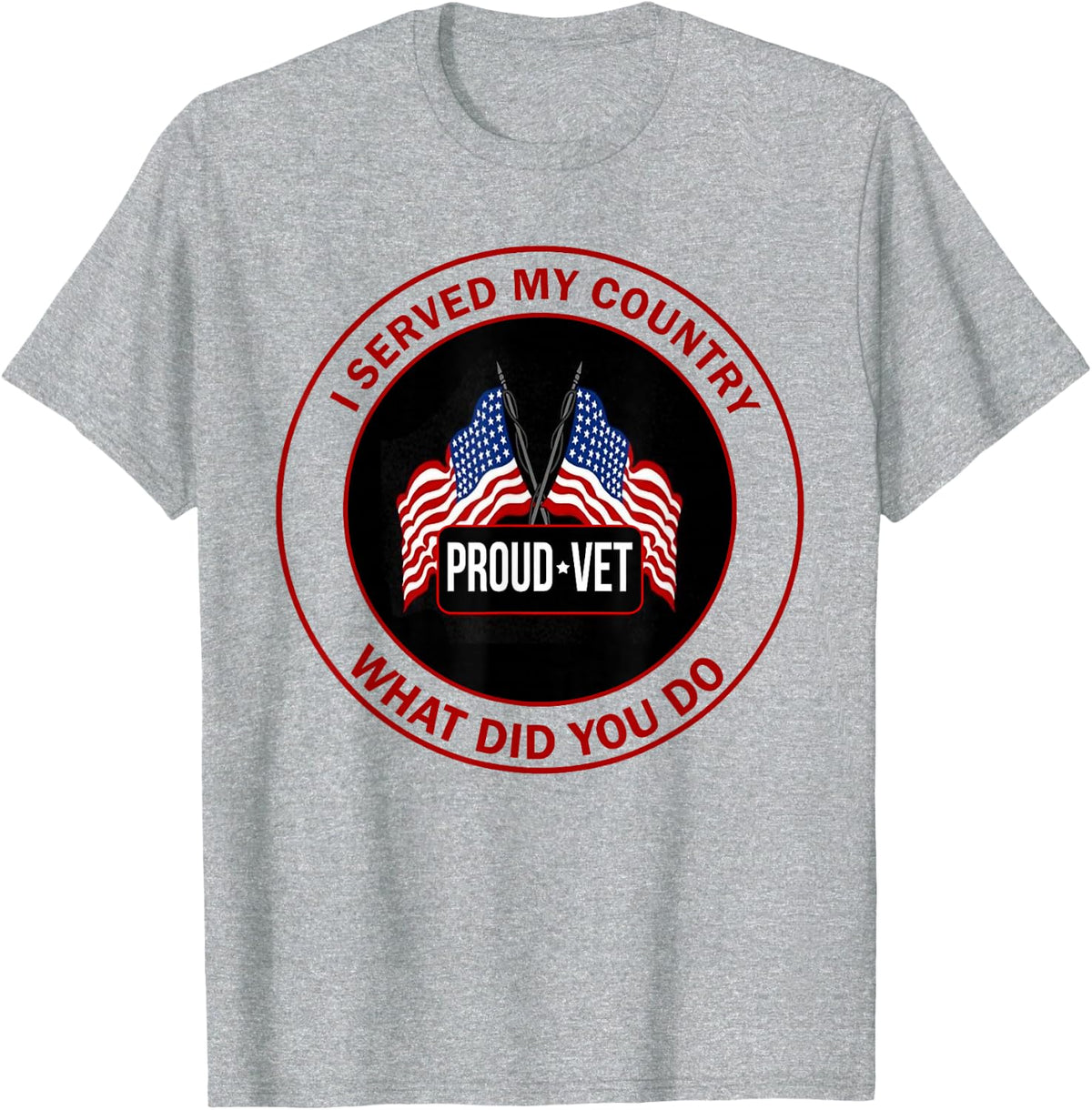 I Served My Country Veteran What Did You Do T-Shirt - Heather Grey