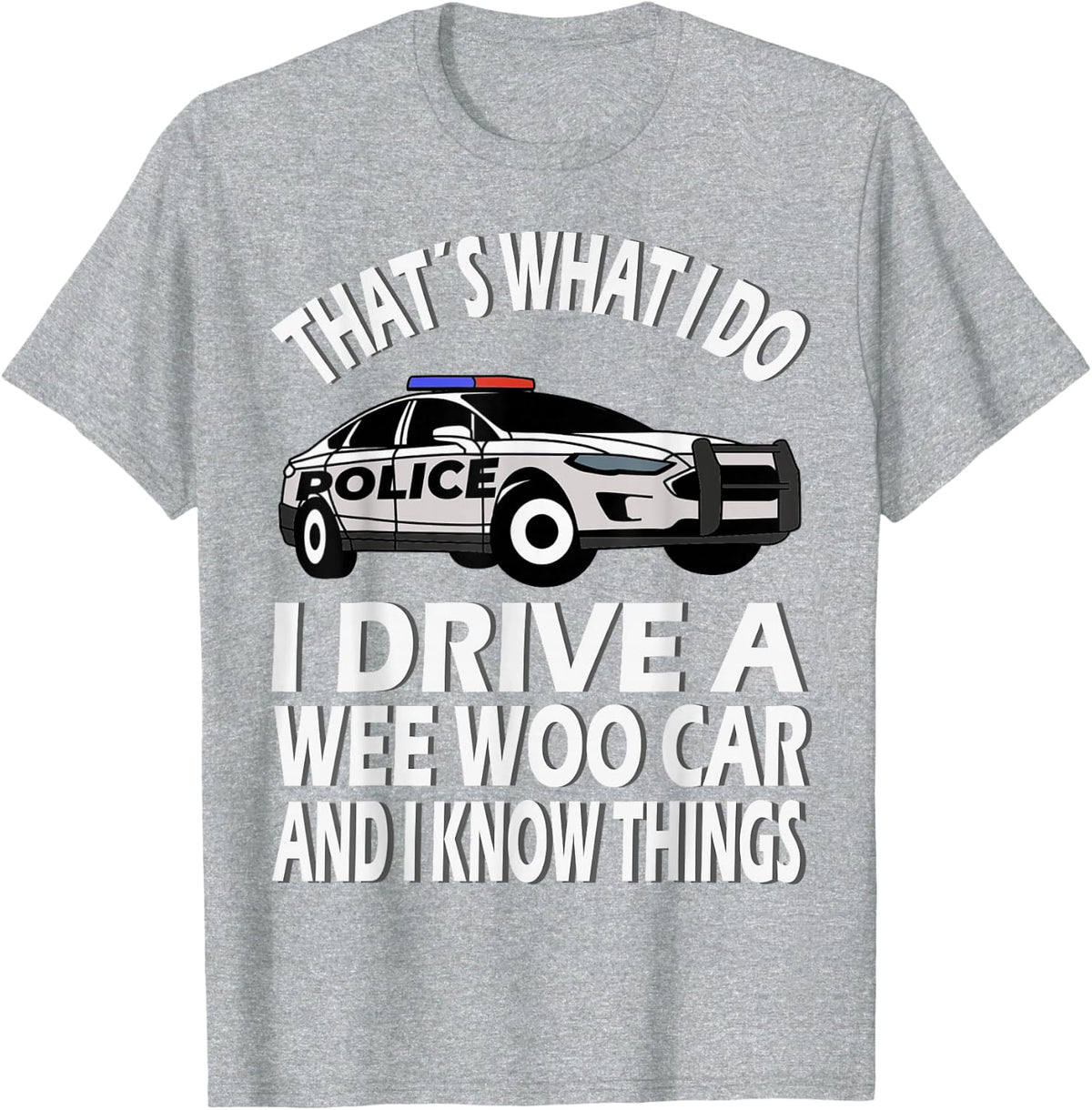 I drive a Wee Woo Car, funny Police Officer T-Shirt - Heather Grey