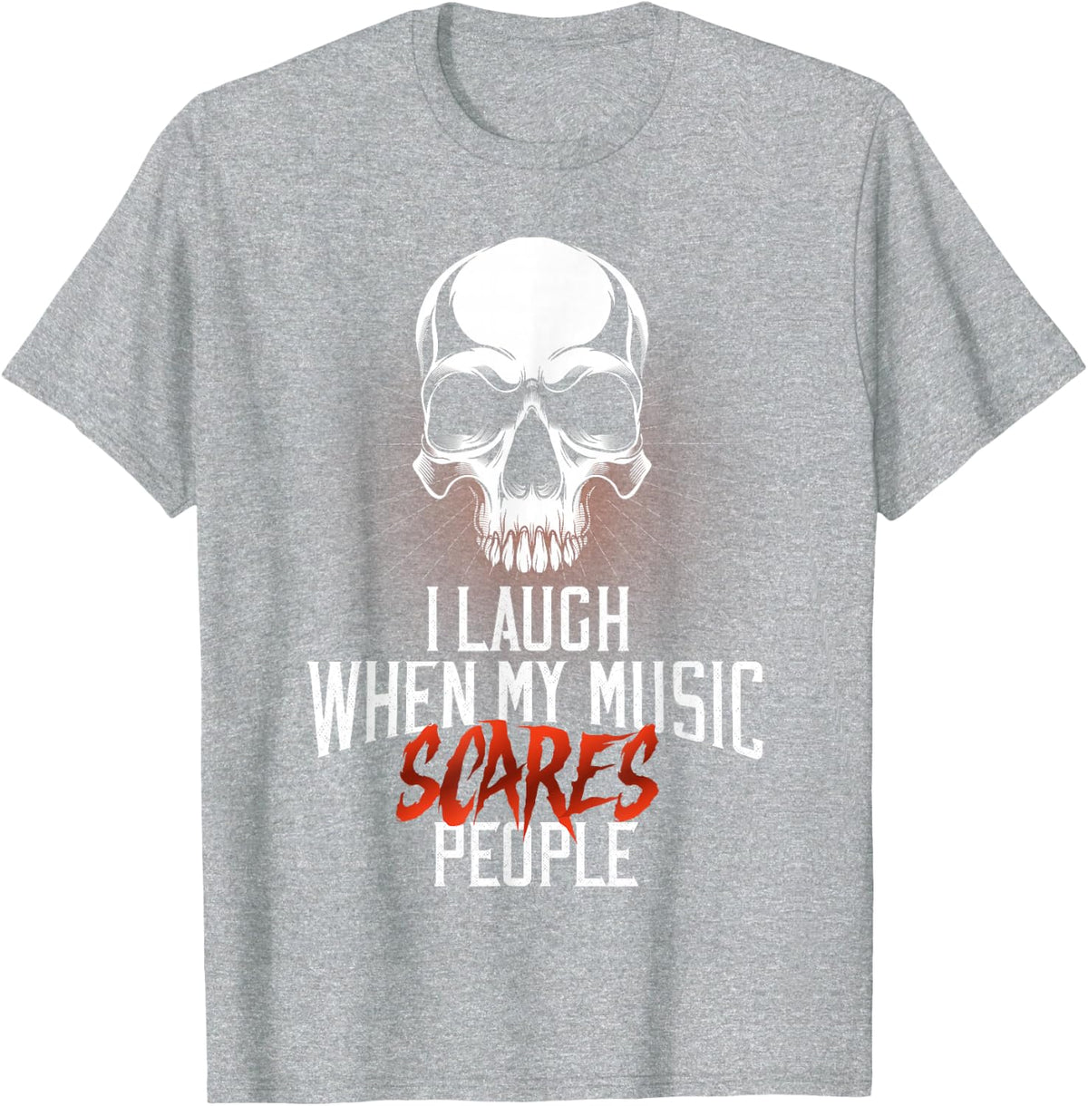 I Laugh When My Music Scares People Heavy Metal Skull T-Shirt - Heather Grey