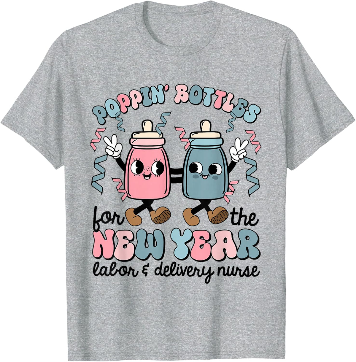 New Years Eve Labor And Delivery Nurse NICU Poppin Bottles T-Shirt - Heather Grey