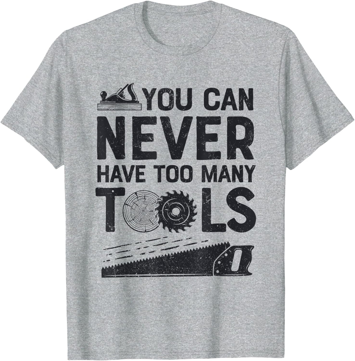 Funny Woodworker Carpenter You Can Never Have Too Many Tools T-Shirt - Heather Grey