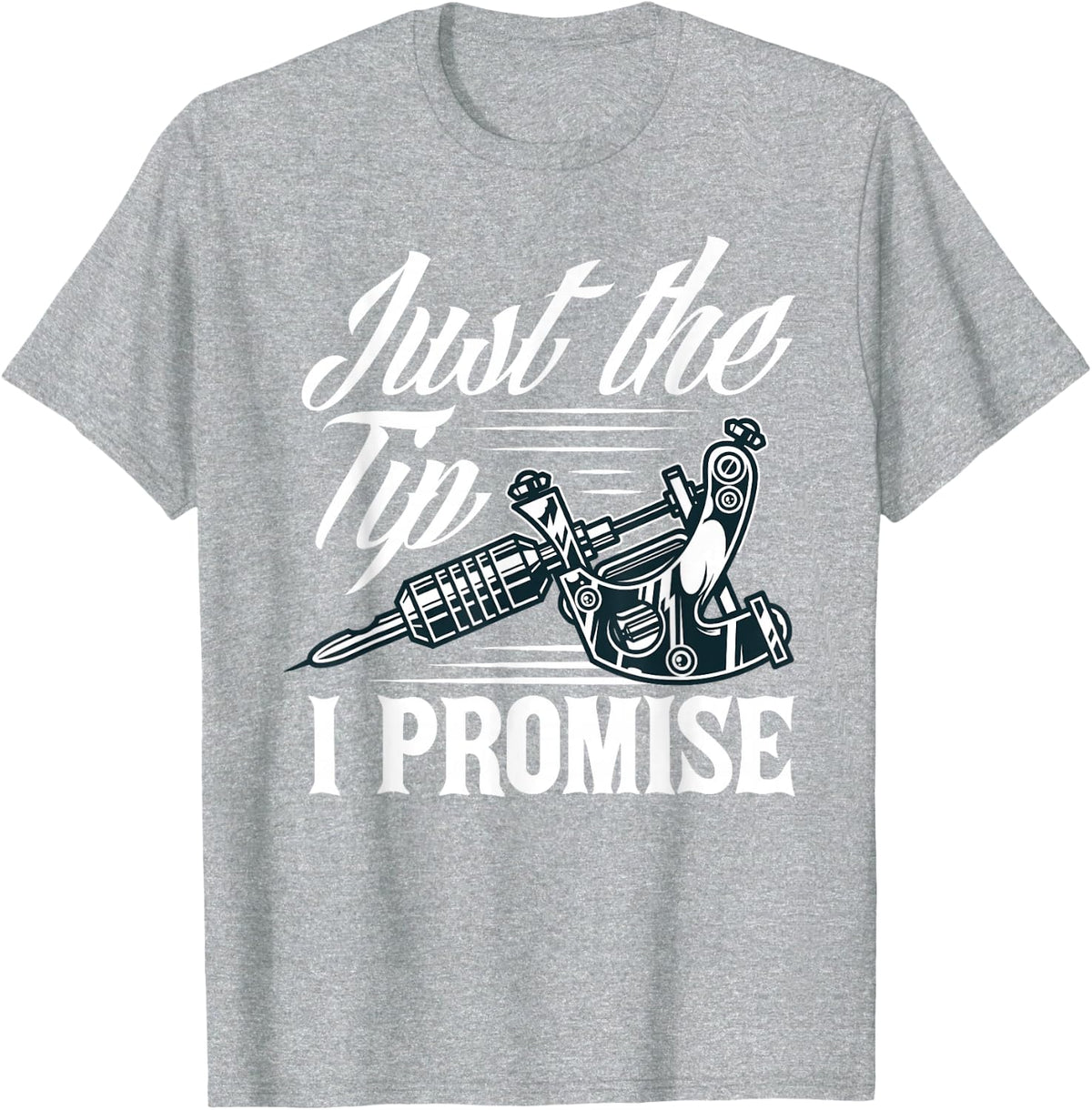 Just The Tip I Promise Funny Saying Tattoo Lover T-Shirt - Heather Grey
