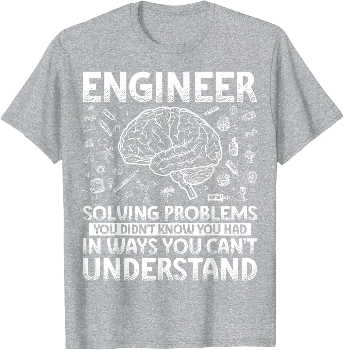 Engineering Gifts Apparel For Men Women Kids. Funny Engineer Solving Problems You Didn't Know You Had In Ways You Can't