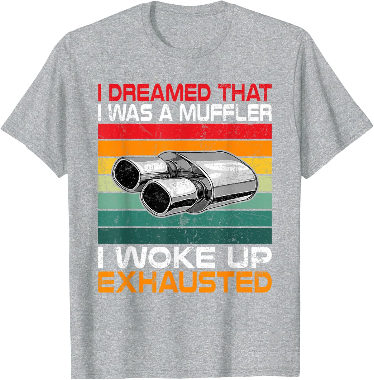 I dreamed that i was a Muffler i woke up Exhausted funny Car T-Shirt - Heather Grey