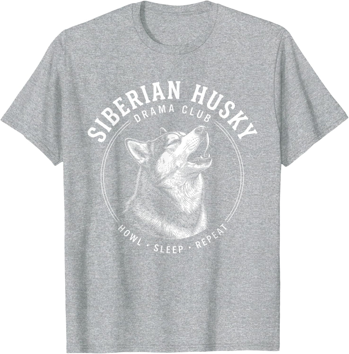 Siberian Husky Drama Club Howl Sleep Repeat Dog Lover T-Shirt - Heather Grey