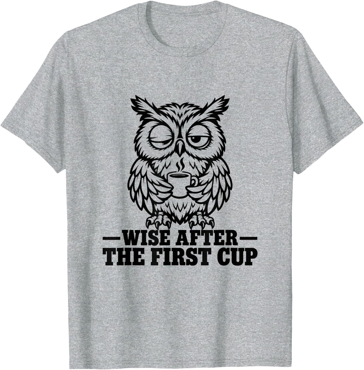 Owl Coffee Lover Wise Morning Caffeine Bird Humor First Cup T-Shirt - Heather Grey