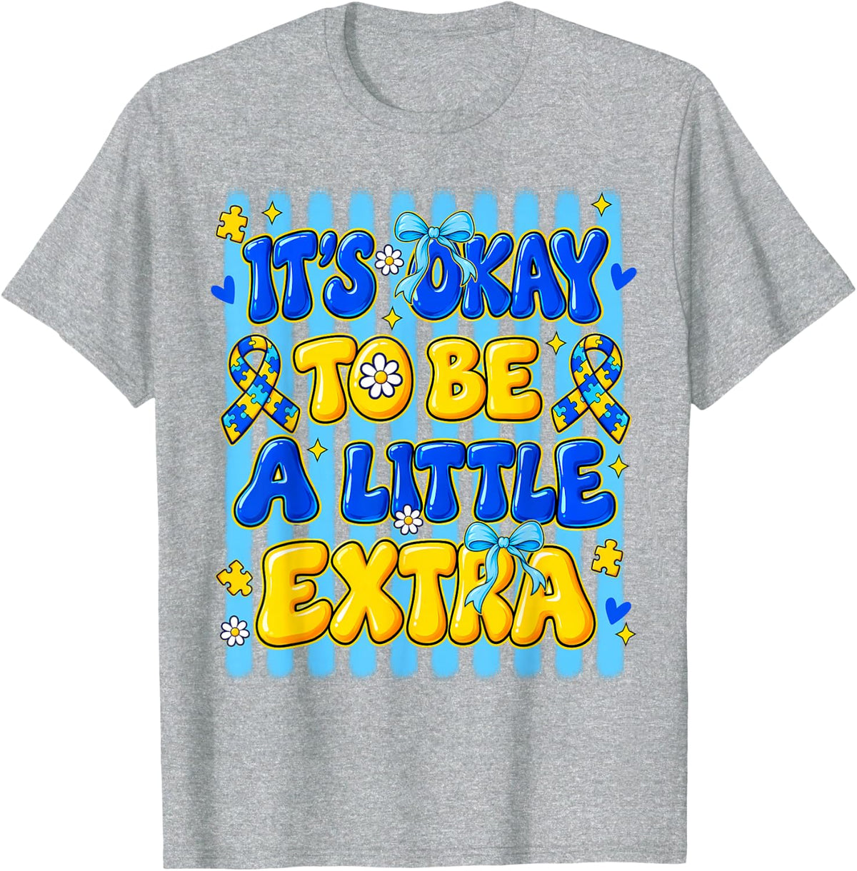 It’s Okay to Be A Little Extra Down Syndrome Awareness T-Shirt - Heather Grey