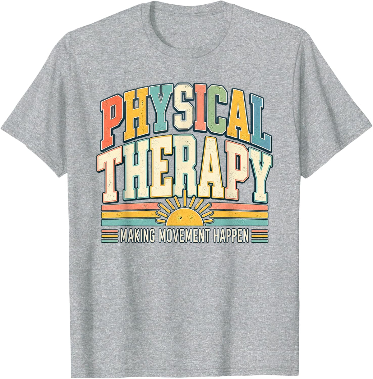Physical Therapy Making Movement Therapist PT Month Rehab T-Shirt - Heather Grey