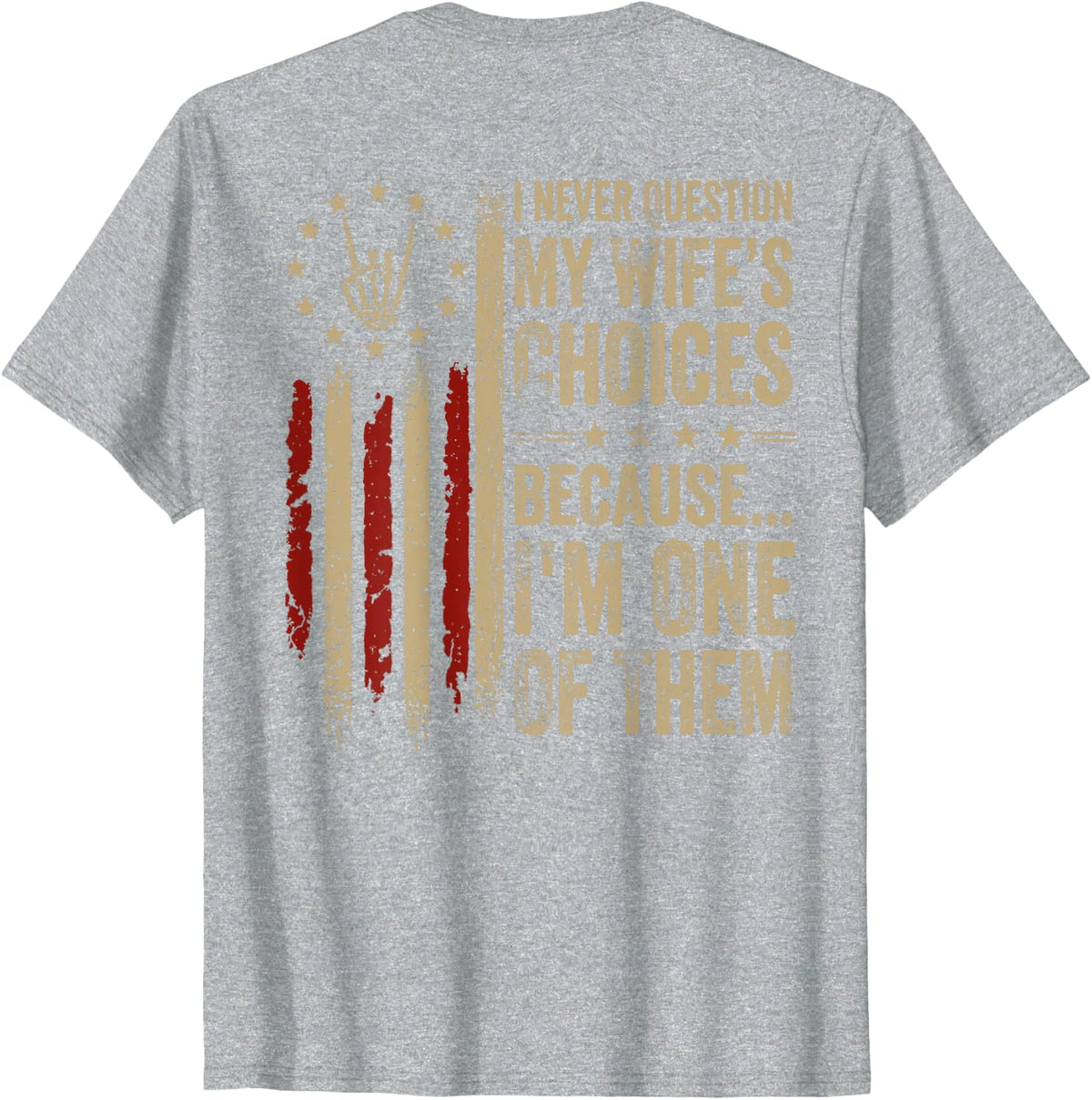 (On Back) I Never Question My Wife's Choices Because I'm One T-Shirt - Heather Grey